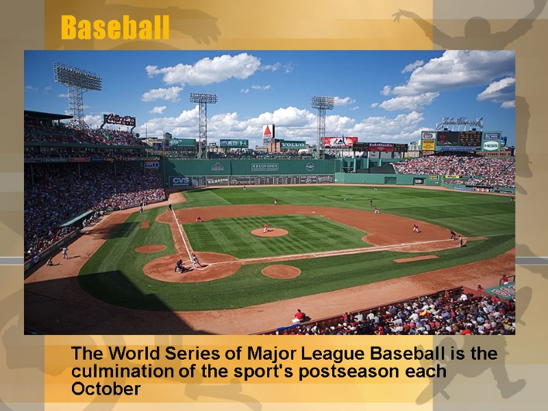 Baseball     The World Series of Major League Baseball is the